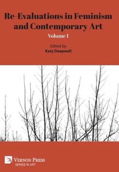 Hardcover Re-Evaluations in Feminism and Contemporary Art: Volume 1 Book
