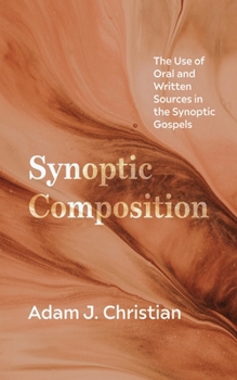 Hardcover Synoptic Composition: The Use of Oral and Written Sources in the Synoptic Gospels Book
