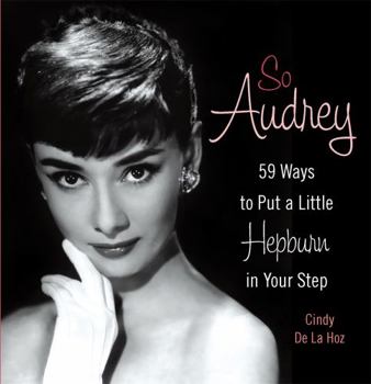 Hardcover So Audrey: 59 Ways to Put a Little Hepburn in Your Step Book