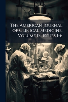 Paperback The American Journal of Clinical Medicine, Volume 13, issues 1-6 Book