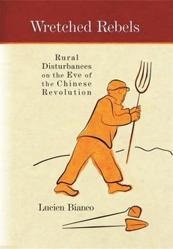 Hardcover Wretched Rebels: Rural Disturbances on the Eve of the Chinese Revolution [French] Book