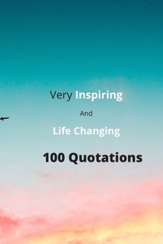 Paperback Very inspiring And Life-Changing 100 Quotations: Something very special words for our inspiration. Book