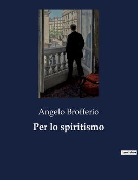 Paperback Per lo spiritismo: Un'analisi critica del fenomeno spiritico e delle sue implicazioni [Italian] Book