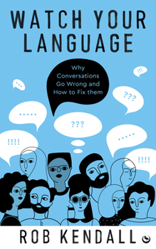 Paperback Watch Your Language: Why Conversations Go Wrong and How to Fix Them Book