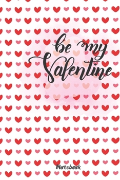 Paperback Be my valentine notebook / Happy valentines day notebook: Lined valentines day / valentine activity book Gift, 120 Pages, 6x9, Soft Cover, Matte Finis Book