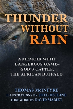 Hardcover Thunder Without Rain: A Memoir with Dangerous Game, God's Cattle, the African Buffalo Book