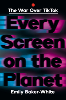 Hardcover Every Screen on the Planet: The War Over Tiktok Book