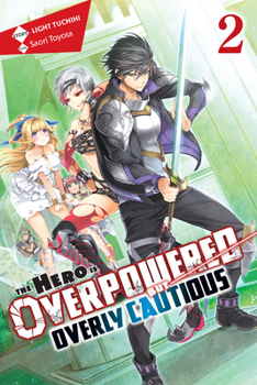 The Hero Is Overpowered but Overly Cautious, Vol. 2 - Book #2 of the この勇者が俺TUEEEくせに慎重すぎる/Shinchou Yuusha: Kono Yuusha ga Ore TUEEE Kuse ni Shinchou Sugiru Light Novels