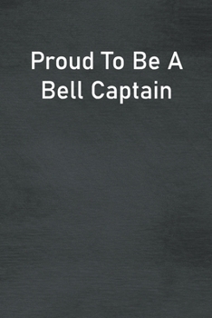 Proud To Be A Bell Captain: Lined Notebook For Men, Women And Co Workers