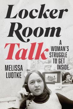 Hardcover Locker Room Talk: A Woman's Struggle to Get Inside Book