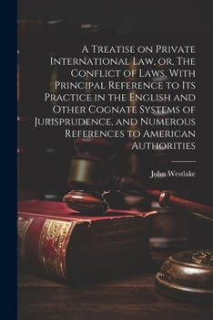 Paperback A Treatise on Private International law, or, The Conflict of Laws, With Principal Reference to its Practice in the English and Other Cognate Systems o Book