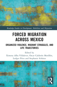 Hardcover Forced Migration across Mexico: Organized Violence, Migrant Struggles, and Life Trajectories Book