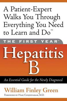 Paperback The First Year: Hepatitis B: An Essential Guide for the Newly Diagnosed Book