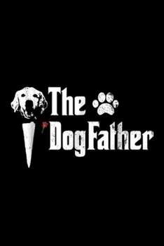 The Dogfather: Mens The Dogfather Golden Retriever Dog Dad Father's Day Journal/Notebook Blank Lined Ruled 6x9 100 Pages