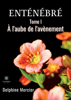 Paperback Enténébré: Tome I - À l'aube de l'avènement [French] Book