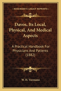 Paperback Davos, Its Local, Physical, And Medical Aspects: A Practical Handbook For Physicians And Patients (1882) Book