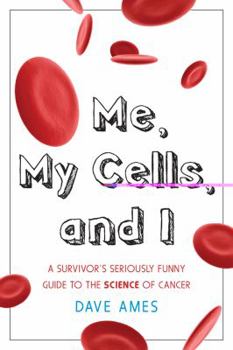 Paperback Me, My Cells and I: A Survivor's Seriously Funny Guide to the Science of Cancer Book