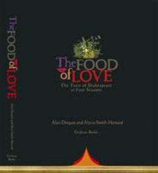 Hardcover The Food of Love: A Taste of Shakespeare in Four Seasons Book