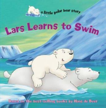 Lars Learns to Swim (a little polar bear story) - Book  of the Kleine IJsbeer