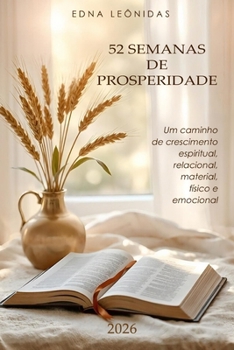 52 Semanas de Prosperidade: Um caminho de crescimento espiritual, relacional, material, físico e emocional. (Portuguese Edition)
