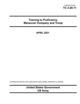 Paperback Training Circular TC 3-20.11 Training to Proficiency Maneuver Company and Troop April 2021 Book