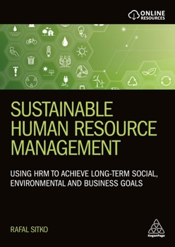 Hardcover Sustainable Human Resource Management: Using Hrm to Achieve Long-Term Social, Environmental and Business Goals Book