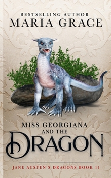 Miss Georgiana and the Dragon - Book #11 of the Jane Austen's Dragons