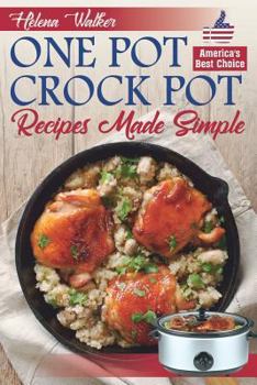 Paperback One Pot Crock Pot Recipes Made Simple: Healthy and Easy One Dish Slow Cooker Meals! Slow Cooker Recipes for Pot Roast, Pork Roast, Roast Beef, Whole C Book
