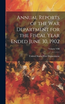 Hardcover Annual Reports of the War Department for the Fiscal Year Ended June 30, 1902; Volume VIII Book