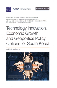 Paperback Technology Innovation, Economic Growth, and Geopolitics Policy Options for South Korea: A Policy Game Book