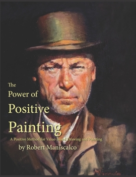 Paperback The Power of Positive Painting: A Positive, Value-based System of Drawing and Painting Book