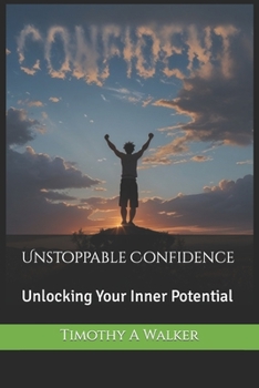 Unstoppable Confidence: Unlocking Your Inner Potential (Empowerment Essentials)