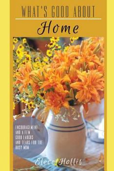 Paperback What's Good About Home: Encouragement and a Few Good Laughs and Tears for the Busy Mom Book