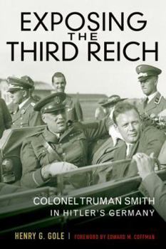 Exposing the Third Reich: Colonel Truman Smith in Hitler's Germany - Book  of the American Warrior