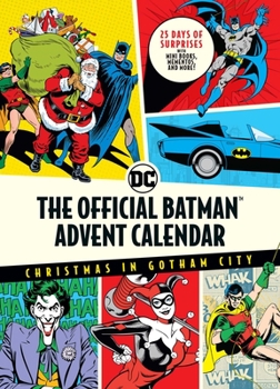 Calendar The Official Batman(tm) Advent Calendar: Christmas in Gotham City: 25 Days of Surprises with Mini Books, Mementos, and More! (Batman Books, Fun Holida Book