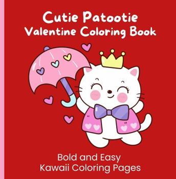 Paperback Cutie Patootie Valentine Coloring Book: Bold and Easy Kawaii Coloring Pages Book
