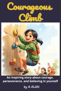 Paperback Courageous Climb: An inspiring story about courage, perseverance, and believing in yourself Book