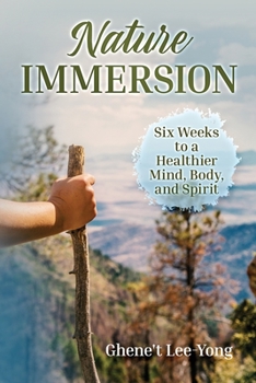 Nature Immersion: Six Weeks to a Healthier Mind, Body, and Spirit