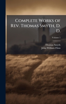 Hardcover Complete Works of Rev. Thomas Smyth, D. D. Book