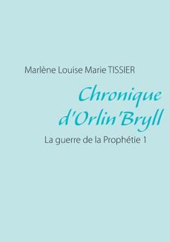 Paperback Chronique d'Orlin'Bryll: La guerre de la Prophétie 1 [French] Book