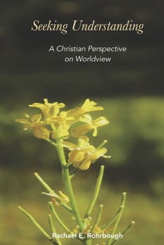 Paperback Seeking Understanding: A Christian Perspective on Worldview Book