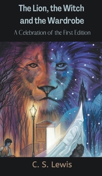 Hardcover Lion; the Witch and the Wardrobe: A Celebration of the First Edition (Chronicles of Narnia; 2) Book
