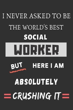 Paperback I Never Asked To Be The World's Best Social Worker: funny office notebook Book