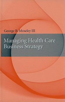 Hardcover Managing Health Care Business Strategy Book