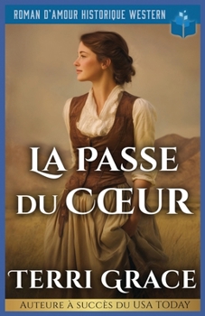 La Passe du Cœur: Roman D’Amour Historique Western (Les Sept Cœurs d’Oakwood) (French Edition)