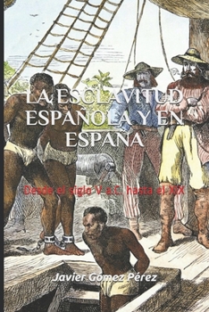 LA ESCLAVITUD ESPAÑOLA Y EN ESPAÑA: Desde el siglo V a.C. hasta el XIX