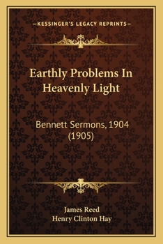 Paperback Earthly Problems In Heavenly Light: Bennett Sermons, 1904 (1905) Book