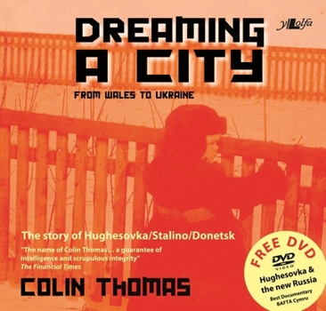 Paperback Dreaming a City: From Wales to Ukraine: The Story of Hughesovka/Stalino/Donetsk Book