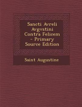 Paperback Sancti Avreli Avgvstini Contra Felicem [Latin] Book