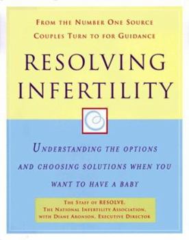 Hardcover Resolving Infertility: Understanding the Options and Choosing Solutions When You Want to Have a Baby Book